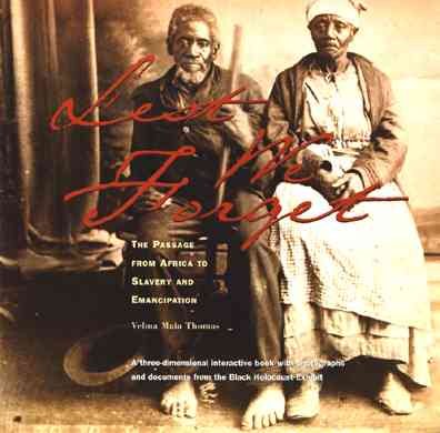Lest We Forget: The Passage from Africa to Slavery and Emancipation: A Three-Dimensional Interactive Book with Photographs and Documents from the Black Holocaust Exhibit cover