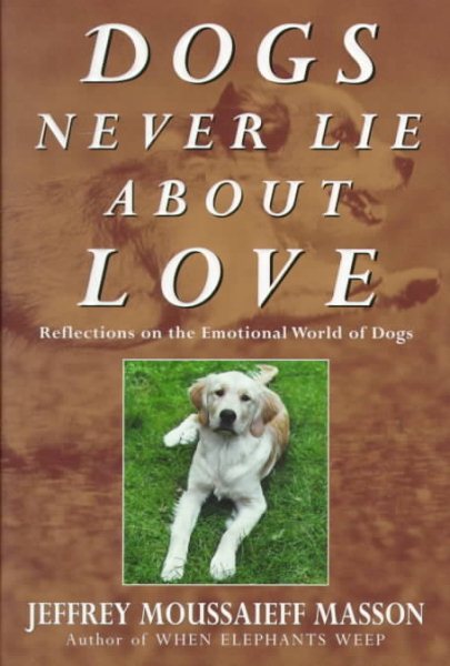 Dogs Never Lie About Love: Reflections on the Emotional World of Dogs cover