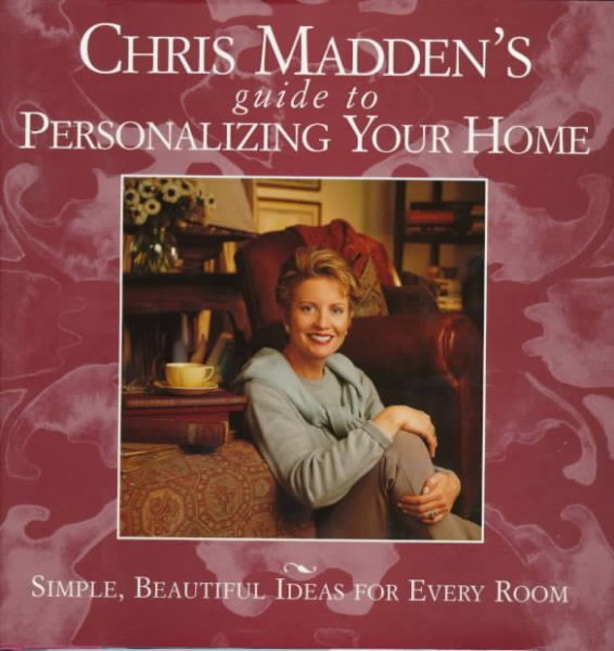 Chris Madden's Guide to Personalizing Your Home: Simple, Beautiful Ideas for Every Room cover