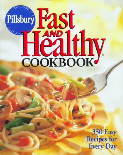 Pillsbury: Fast and Healthy Cookbook: 350 Easy Recipes for Every Day cover