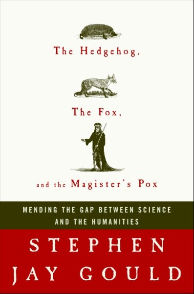 The Hedgehog, the Fox, and the Magister's Pox: Mending the Gap Between Science and the Humanities cover