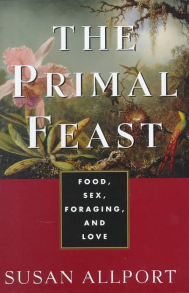 The Primal Feast: Food, Sex, Foraging, and Love cover