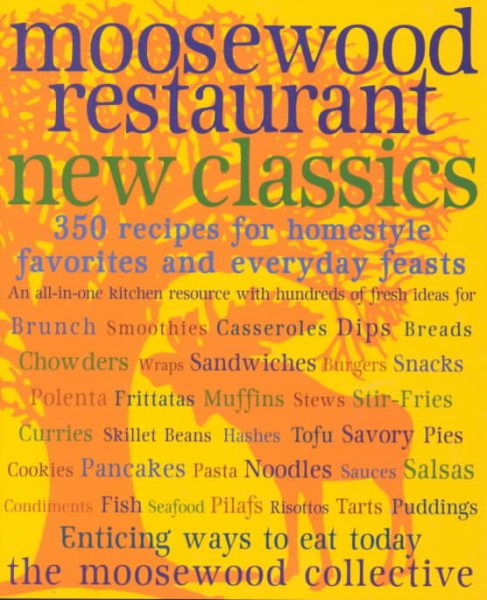 Moosewood Restaurant New Classics: 350 Recipes for Homestyle Favorites and Everyday Feasts cover