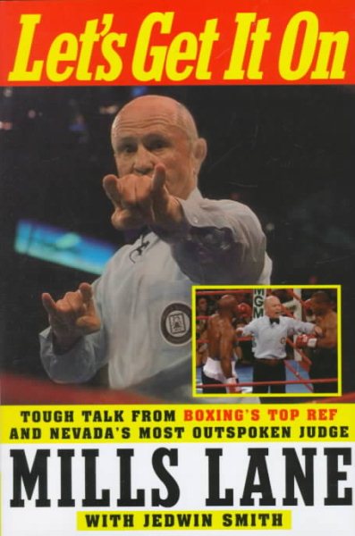 Let's Get It On: Tough Talk from Boxing's Top Ref and Nevada's Most Outspoken Judge cover