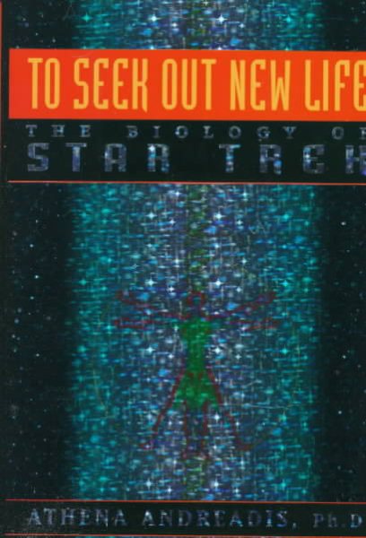 To Seek Out New Life: The Biology of Star Trek cover