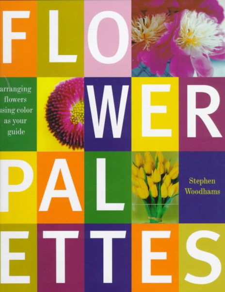Flower Palettes: Arranging Flowers Using Color as Your Guide cover
