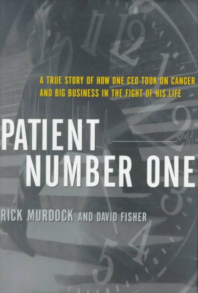 Patient Number One: A True Story of How One CEO Took on Cancer and Big Business in the Fight of His Life cover