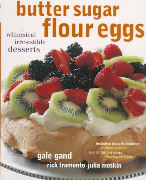 Butter Sugar Flour Eggs: Whimsical Irresistible Desserts cover