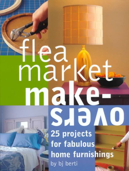 Flea Market Makeovers: 25 Projects for Fabulous Home Furnishings cover