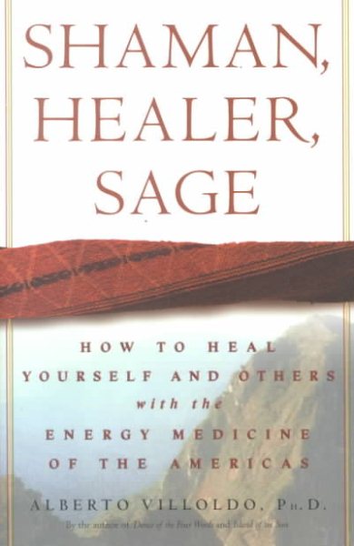 Shaman, Healer, Sage: How to Heal Yourself and Others with the Energy Medicine of the Americas cover