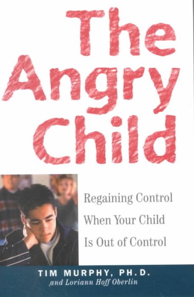 The Angry Child: Regaining Control When Your Child Is Out of Control cover