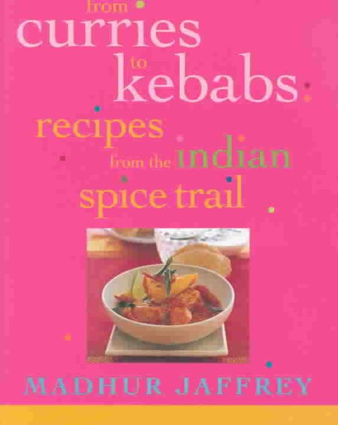 From Curries to Kebabs: Recipes from the Indian Spice Trail cover