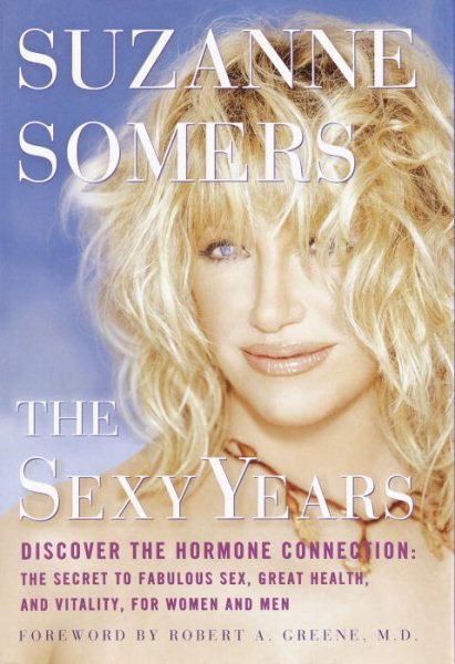 The Sexy Years: Discover the Hormone Connection--The Secret to Fabulous Sex, Great Health, and Vitality, for Women and Men cover