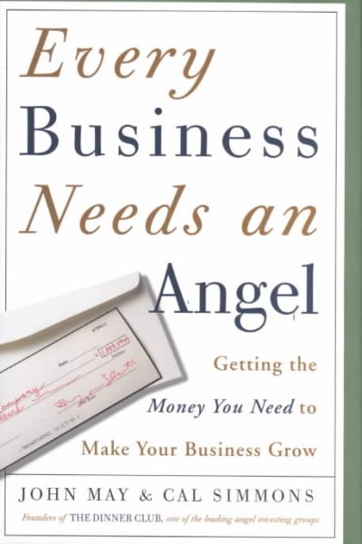 Every Business Needs an Angel: Getting the Money You Need to Make Your Business Grow cover