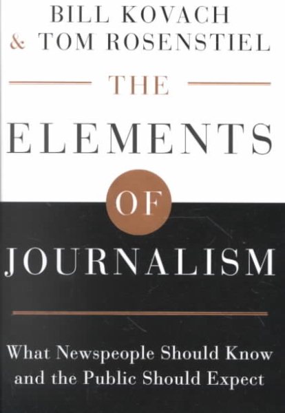 The Elements of Journalism: What Newspeople Should Know and the Public Should Expect cover