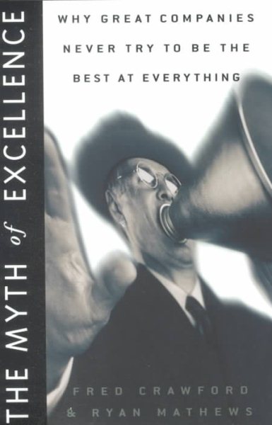 The Myth of Excellence: Why Great Companies Never Try to Be the Best at Everything cover