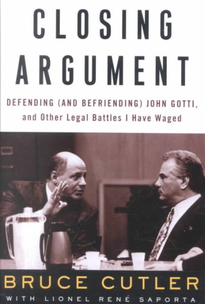 Closing Argument: Defending (and Befriending) John Gotti, and Other Legal Battles I Have Waged cover