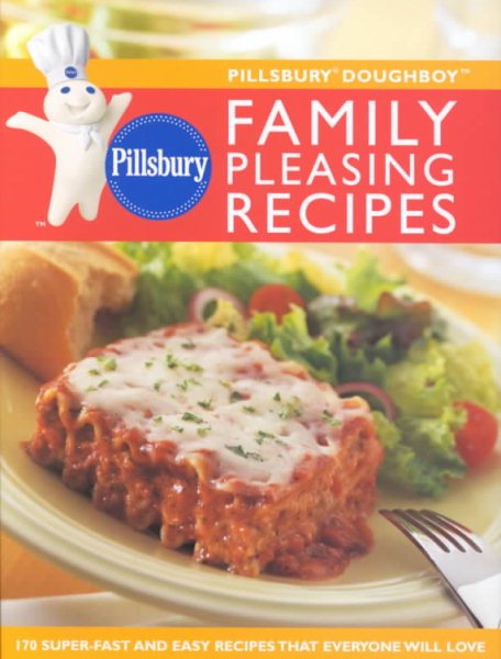 Pillsbury Doughboy Family Pleasing Recipes: 170 Super-Fast and Easy Recipes That Everyone Will Love cover