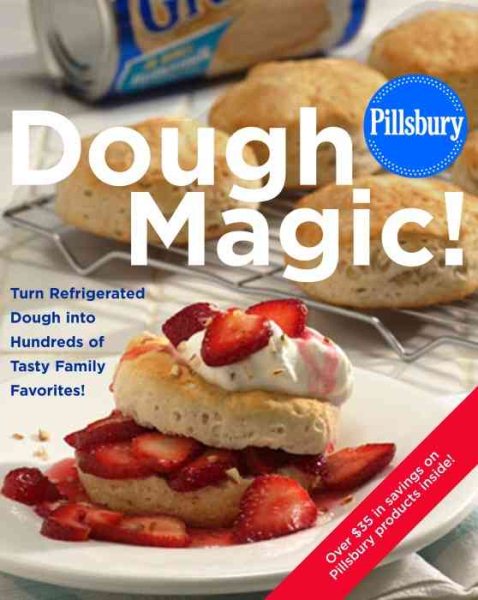 Pillsbury: Dough Magic!: Turn Refrigerated Dough into Hundreds of Tasty Family Favorites! cover