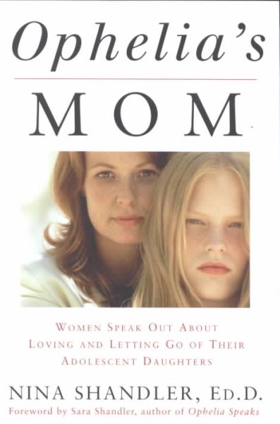 Ophelia's Mom: Women Speak Out About Loving and Letting Go of Their Adolescent Daughters cover