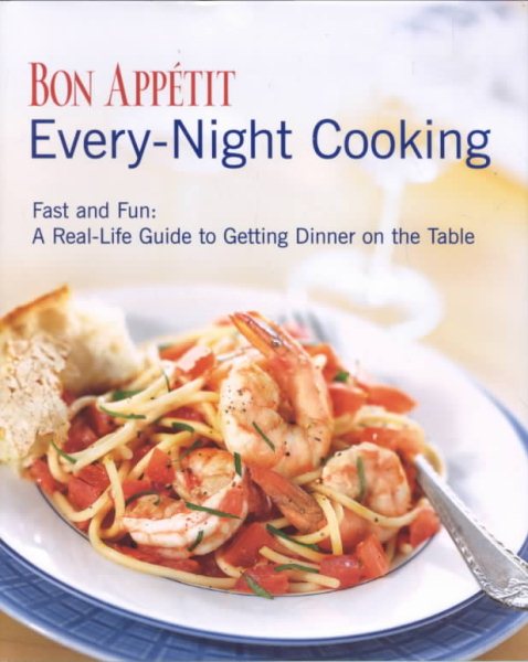 Bon Appetit Every Night Cooking: Fast and Fun: A Real-life Guide to Getting Dinner on the Table cover