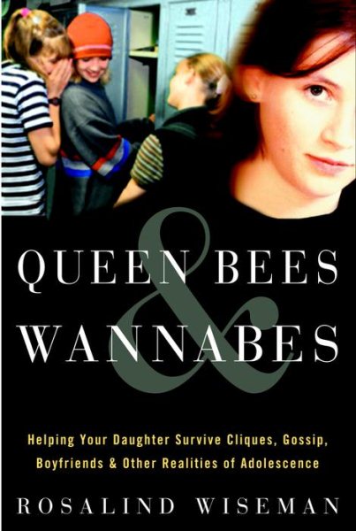 Queen Bees and Wannabes: Helping Your Daughter Survive Cliques, Gossip, Boyfriends, and Other Realities of Adolescence cover