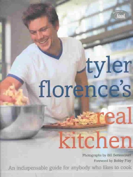 Tyler Florence's Real Kitchen:  An Indispensable Guide for Anybody Who Likes to Cook