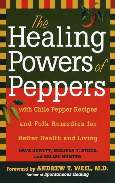 The Healing Powers of Peppers: With Chile Pepper Recipes and Folk Remedies for Better Health and Living cover