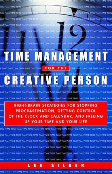 Time Management for the Creative Person: Right-Brain Strategies for Stopping Procrastination, Getting Control of the Clock and Calendar, and Freeing Up Your Time and Your Life cover