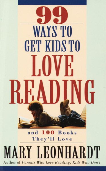 99 Ways to Get Kids to Love Reading: And 100 Books They'll Love cover