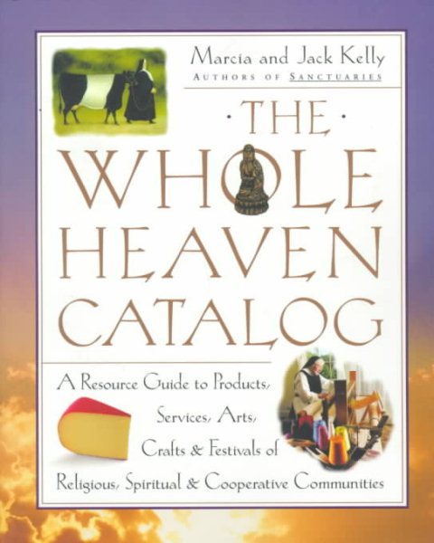 The Whole Heaven Catalog: A Resource Guide to Products, Services, Arts, Crafts & Festivals of Religious,  Spiritual, & Cooperative Communities cover
