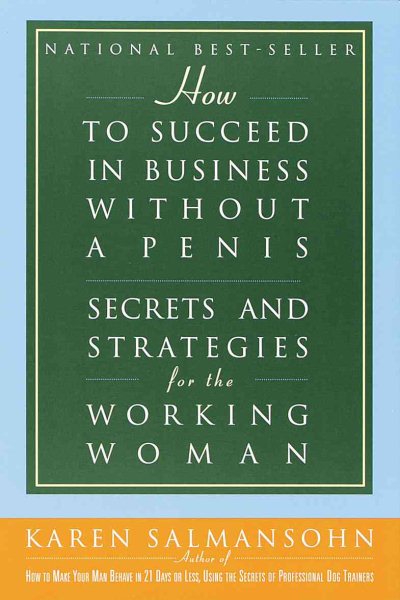 How to Succeed in Business without a Penis: Secrets and Strategies for the Working Woman cover