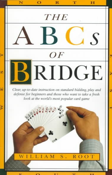 The ABCs of Bridge: Clear, Up-to-Date Instruction on Standard Bidding, Play and Defense for Beginners and Those Who Want to Take a Fresh Look at the World's Most Popular Ca cover