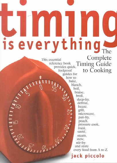 Timing Is Everything: The Complete Timing Guide to Cooking