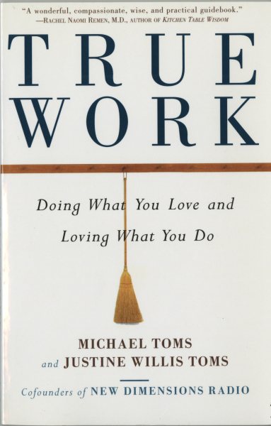 True Work: Doing What You Love and Loving What You Do cover
