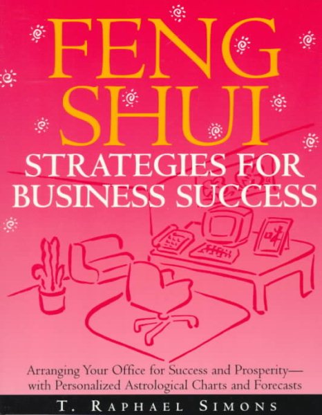 Feng Shui Strategies for Business Success: Arranging Your Office for Success and Prosperity--with Personalized Astrological  Charts and Forecasts cover