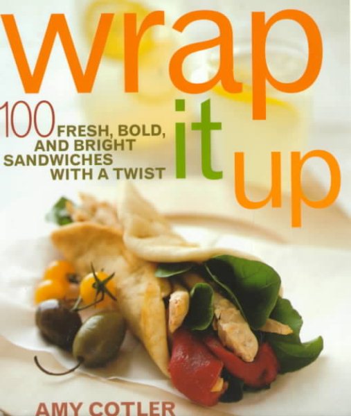 Wrap It Up: 100 Fresh, Bold, and Bright Sandwiches with a Twist cover