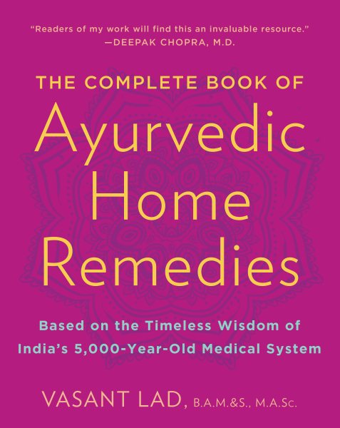 The Complete Book of Ayurvedic Home Remedies: Based on the Timeless Wisdom of India's 5,000-Year-Old Medical System cover