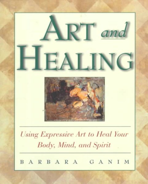 Art and Healing: Using Expressive Art to Heal Your Body, Mind, and Spirit cover