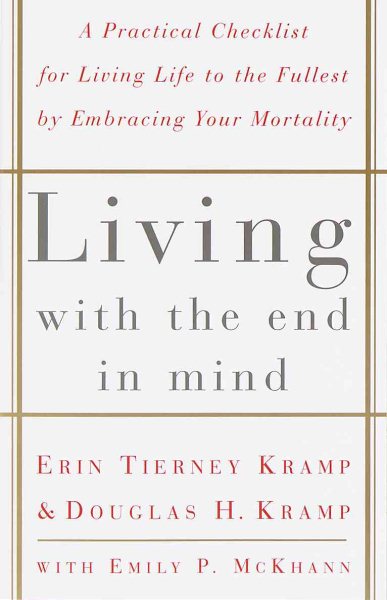 Living with the End in Mind; A Practical Checklist for Living Life to the Fullest by Embracing Your Mortality cover