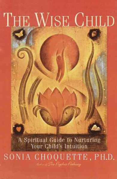The Wise Child: A Spiritual Guide to Nurturing Your Child's Intuition cover
