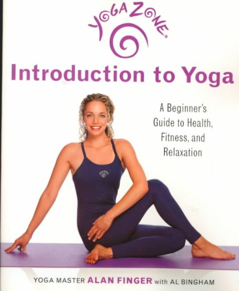 Yoga Zone Introduction to Yoga: A Beginner's Guide to Health, Fitness, and Relaxation