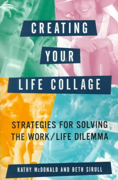 Creating Your Life Collage: Strategies for Solving the Work/Life Dilemma cover
