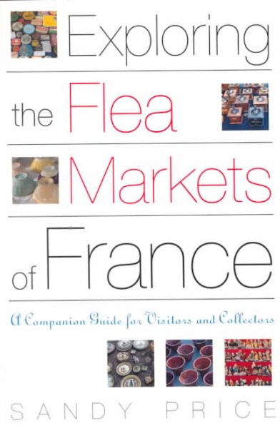 Exploring the Flea Markets of France: A Companion Guide for Visitors and Collectors cover