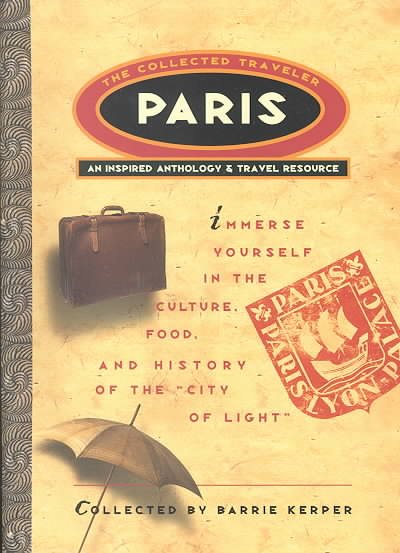 Paris: The Collected Traveler: An Inspired Anthology and Travel Resource cover