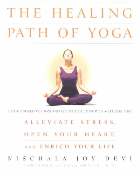 The Healing Path of Yoga: Time-Honored Wisdom and Scientifically Proven Methods That Alleviate Stress, Open Your Heart, and Enrich Your Life cover