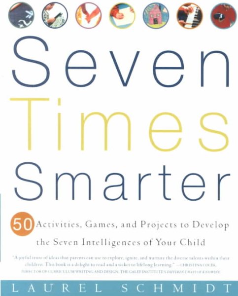 Seven Times Smarter: 50 Activities, Games, and Projects to Develop the Seven Intelligences of Your Child cover