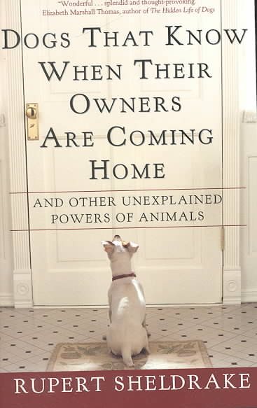 Dogs That Know When Their Owners Are Coming Home: And Other Unexplained Powers of Animals cover