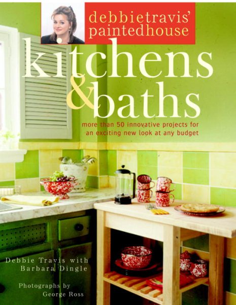 Debbie Travis' Painted House Kitchens and Baths: More than 50 Innovative Projects for an Exciting New Look at Any Budget cover