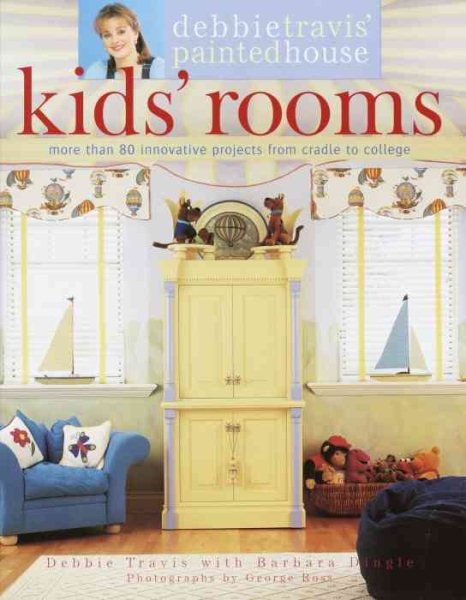 Debbie Travis' Painted House Kids' Rooms: More than 80 Innovative Projects from Cradle to College cover